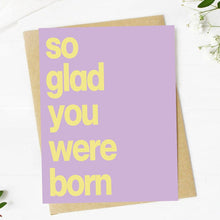 Load image into Gallery viewer, Big Moods - "So Glad You Were Born" Wholesome Birthday Card