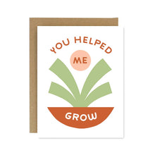 Load image into Gallery viewer, You Helped Me Grow Card