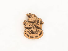 Load image into Gallery viewer, I Love You So Mush Mushroom Wood Magnet