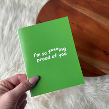 Load image into Gallery viewer, Big Moods - "I'm So F***ing Proud Of You" Greeting Card
