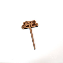 Load image into Gallery viewer, Wildewood Handcrafted Goods - Please Don't Die Modern Engraved Wood Plant Marker
