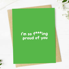 Load image into Gallery viewer, Big Moods - "I'm So F***ing Proud Of You" Greeting Card
