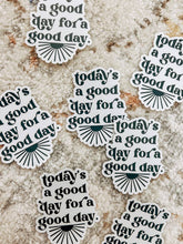 Load image into Gallery viewer, Today&#39;s a Good Day Sticker
