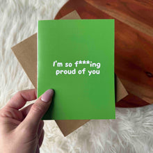 Load image into Gallery viewer, Big Moods - "I'm So F***ing Proud Of You" Greeting Card
