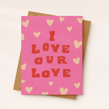 Load image into Gallery viewer, Daydream Prints - Anniversary Card | I love our love | Heartfelt love card
