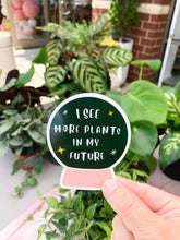 Load image into Gallery viewer, I See More Plants in My Future Sticker
