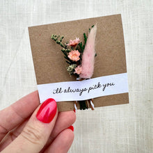 Load image into Gallery viewer, CA Studios - I'll Always Pick You Mini Dried Floral Bouquet Card
