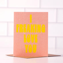 Load image into Gallery viewer, Daydream Prints - I Freaking Love You - Fun Love Day Card
