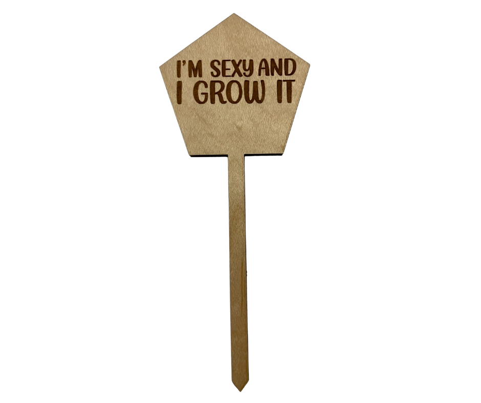 I'm Sexy and I Grow It Wood Plant Stake