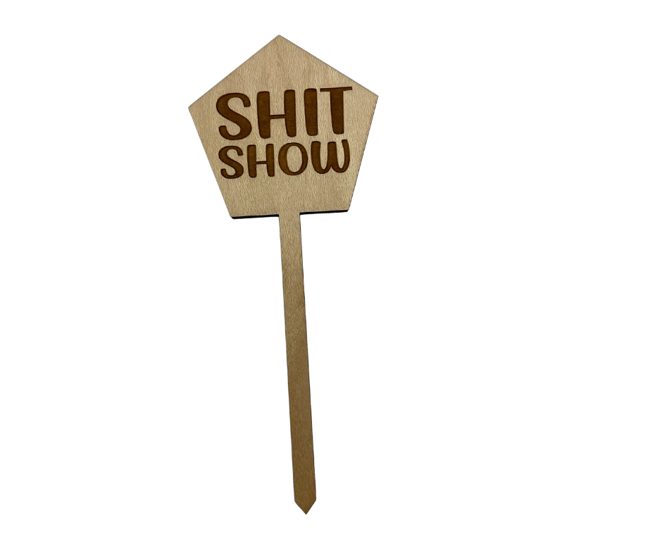 Shit Show Wood Plant Stake