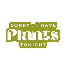 Load image into Gallery viewer, Tiny Plant Market - Sorry, I Have Plants Tonight Sticker
