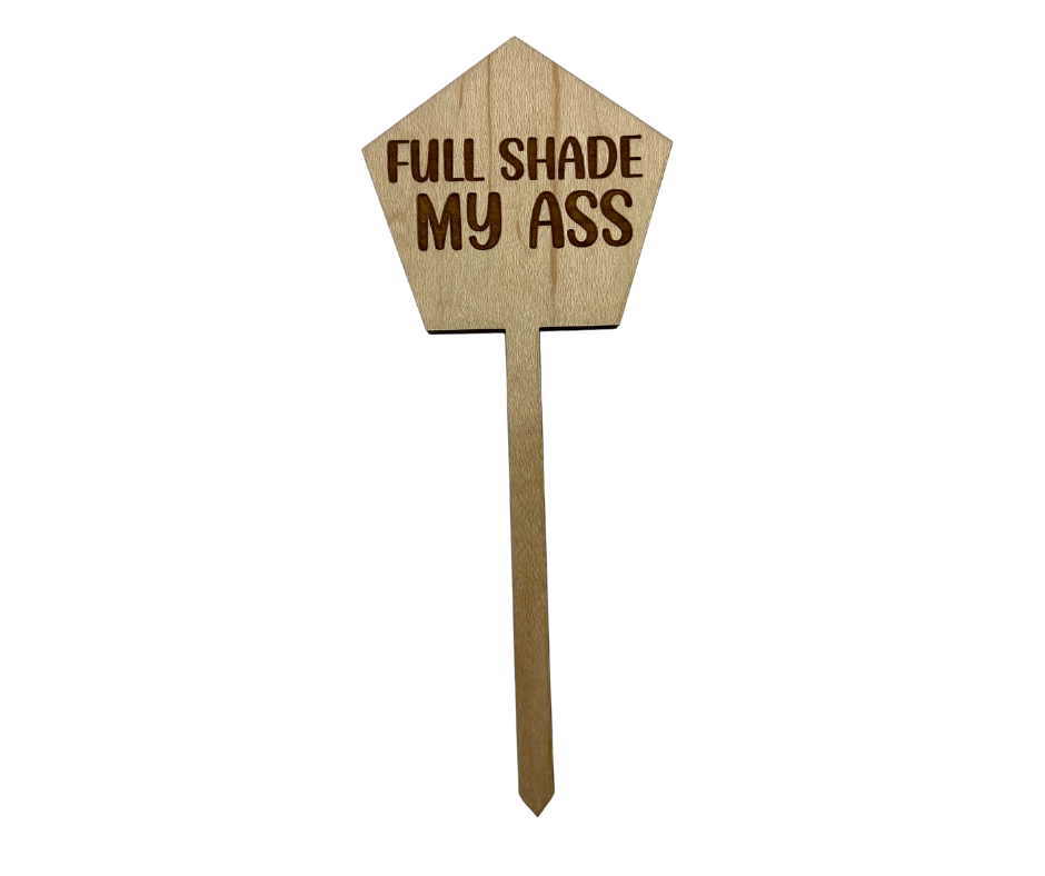 Full Shade My Ass Wood Plant Stake