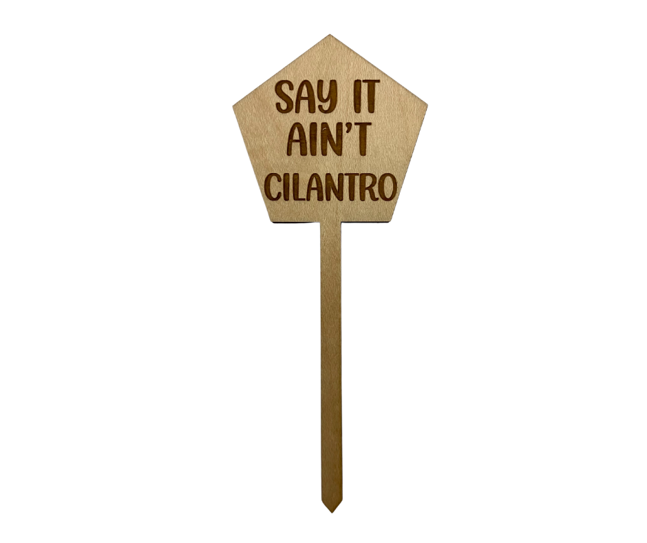 Say It Ain't Cilantro Wood Plant Stake